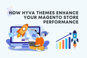 How Hyva Themes Enhance Your Magento Store Performance