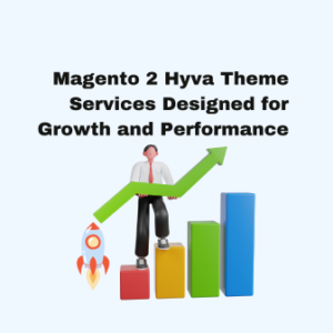 Magento 2 Hyva Theme Services Designed for Growth and Performance