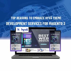 Top Reasons to Embrace Hyvä Theme Development Services for Magento 2Top Reasons to Embrace Hyvä Theme Development Services for Magento 2