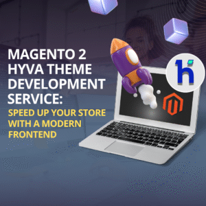 Magento 2 Hyva Theme Development Service Speed Up Your Store with a Modern Frontend