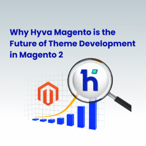 Why-Hyva-Magento-is-the-Future-of-Theme-Development-in-Magento-2
